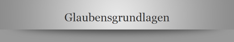 Glaubensgrundlagen
