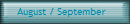  August / September